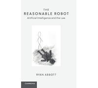 The Reasonable Robot: Artificial Intelligence and the Law