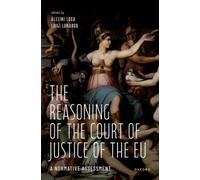 The Reasoning of the Court of Justice of the EU : A Normative Assessment