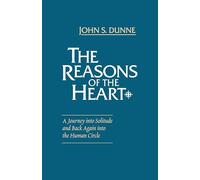 The Reasons of the Heart: A Journey into Solitude and Back Again into the Human Circle