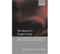 The Reason's Proper Study: Essays towards a Neo-Fregean Philosophy of Mathematics