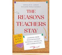 The Reasons Teachers Stay : Lessons from High-Retention Schools, Districts, and Communities