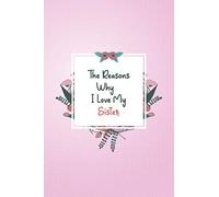 The Reasons Why I Love My Sister: Sister Gift Journal Notebook, Sister Gift for Birthday, Christmas, Anniversary..., Big Sister and Little Sister fill in the blank book Gift ideas