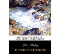 The Reay Fencibles, Or, Lord Reay's Highlanders