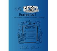 The Rebel Bucket list: "The Ultimate Guide, Chase Dreams, Live Fully"