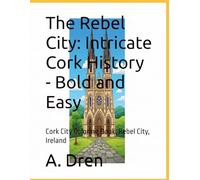 The Rebel City: Intricate Cork History - Bold and Easy: Cork City Coloring Book: Rebel City, Ireland (Discover Ireland: A County-by-County Coloring Journey)
