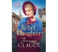 The Rebel Daughter : A page-turning, dramatic and emotional historical novel