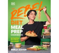 The Rebel Diet Meal Prep Cookbook : Eat Healthier, Save Money, Lose Weight