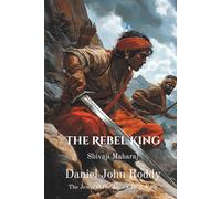 The Rebel King: Shivaji Maharaj (The Jewel of the Ages)