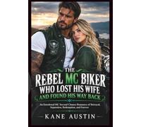 THE REBEL MC BIKER WHO LOST HIS WIFE AND FOUND HIS WAY BACK: An Emotional MC Second Chance Romance of Betrayal, Separation, Redemption, and Forever