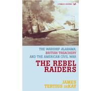 The Rebel Raiders: The Warship Alabama, British Treachery, and the American Civil War