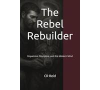 The Rebel Rebuilder: Dopamine, Discipline, and the Modern Mind (NEURO POCKET SERIES)