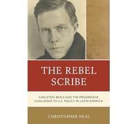 The Rebel Scribe: Carleton Beals and the Progressive Challenge to U.S. Policy in Latin America