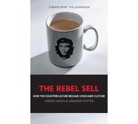 The Rebel Sell : How The Counter Culture Became Consumer Culture