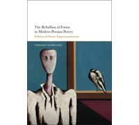 Rebellion of Forms in Modern Persian Poetry, The: Politics of Poetic Experimentation