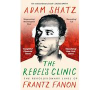 The Rebel's Clinic: The Revolutionary Lives of Frantz - Paperback NEW Shatz, A