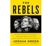 The Rebels: Elizabeth Warren, Bernie Sanders, Alexandria Ocasio-Cortez, and the Struggle Fora New American Politics (Random House Large Print)