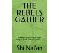 THE REBELS GATHER: A Modern Retelling of Water Margin - Book Two - Chapters 37 - 72 (Water Margin: A Modern Retelling)