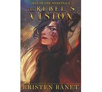 The Rebel's Vision (Age of the Andinna)