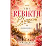 The Rebirth Blueprint: 8 Transformational Principles For a Life of Limitless New Beginnings