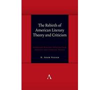 The Rebirth of American Literary Theory and Criticism: Scholars Discuss Intellectual Origins and Turning Points (Anthem symploke Studies in Theory)