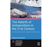 The Rebirth of Antisemitism in the 21st Century: From the Academic Boycott Campaign into the Mainstream (Studies in Contemporary Antisemitism)