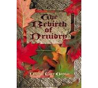 The Rebirth of Druidry: Ancient Earth Wisdom for Today