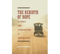 The Rebirth of Hope: My Journey from Vietnam War Child to American Citizen