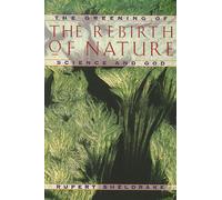 The Rebirth of Nature: The Greening of Science and God