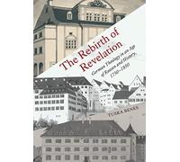 The Rebirth of Revelation: German Theology in an Age of Reason and History, 1750-1850 (German and European Studies)