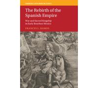 The Rebirth of the Spanish Empire : War and Sacred Kingship in Early Bourbon Mexico