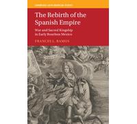The Rebirth of the Spanish Empire : War and Sacred Kingship in Early Bourbon Mexico