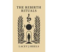 The Rebirth Rituals: Poetry and Rituals for Self-Healing, Transformation, and Creative Rebirth