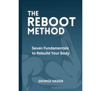 THE REBOOT METHOD: Seven Fundamentals to Rebuild Your Body