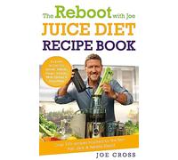 The Reboot with Joe Juice Diet Recipe Book: Over 100 recipes inspired by the film 'Fat, Sick & Nearly Dead'