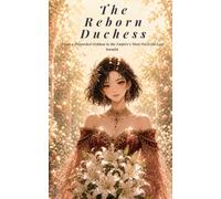The Reborn Duchess: From a Discarded Orphan to the Empire's Most Powerful Lady: 1 (Reborn Duchess Universe)