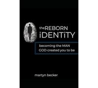 The ReBorn Identity: Becoming the man God created you to be