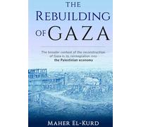 The Rebuilding of Gaza: The broader context of the reconstruction of Gaza in its reintegration into the Palestinian economy