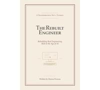 The Rebuilt Engineer: Rebuilding Real Engineering Skill in the Age of AI
