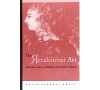 The Recalcitrant Art: Diotima's Letters to Hölderlin and Related Missives Edited and translated by Douglas F. Kenney and Sabine Menner-Bettscheid (SUNY series in Contemporary Continental Philosophy)