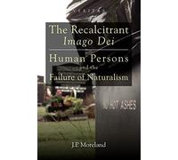 The Recalcitrant Imago Dei: Human Persons and the Failure of Naturalism (Veritas)