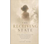 THE RECEIVING STATE: An Align and Receive Manifestation Guide to Nervous System Regulation, Self-Concept Healing, and Emotional Alignment
