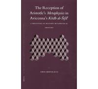 The Reception of Aristotle's Metaphysics in Avicenna's Kitab Al-Sifa': A Milestone of Western Metaphysical Thought (Islamic Philosophy, Theology & ... Theology and Science. Texts and Studies)