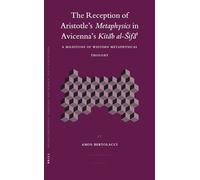 The Reception of Aristotle's Metaphysics in Avicenna's Kitab Al-Sifa': A Milestone of Western Metaphysical Thought (Islamic Philosophy, Theology & ... Theology and Science. Texts and Studies)