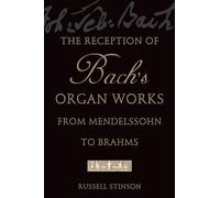 The Reception of Bach's Organ Works from Mendelssohn to Brahms