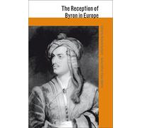 The Reception of Byron in Europe (The Reception of British and Irish Authors in Europe)