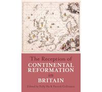 The Reception of Continental Reformation in Britain: 164 (Proceedings of the British Academy)