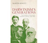 The Reception of Darwinian Evolution in Britain, 1859-1909: Darwinism's Generations