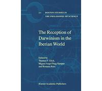 The Reception of Darwinism in the Iberian World: Spain, Spanish America and Brazil: 221 (Boston Studies in the Philosophy and History of Science, 221)