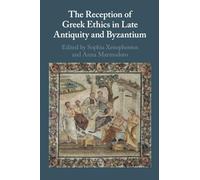 The Reception of Greek Ethics in Late Antiquity and Byzantium