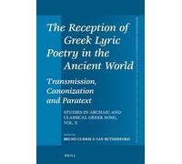 The Reception of Greek Lyric Poetry in the Ancient World: Transmission, Canonization and Paratext: Studies in Archaic and Classical Greek Song, Vol. 5: 430 (Mnemosyne, Supplements, 430)
